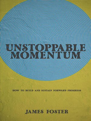 cover image of Unstoppable Momentum--How to Build and Sustain Forward Progress